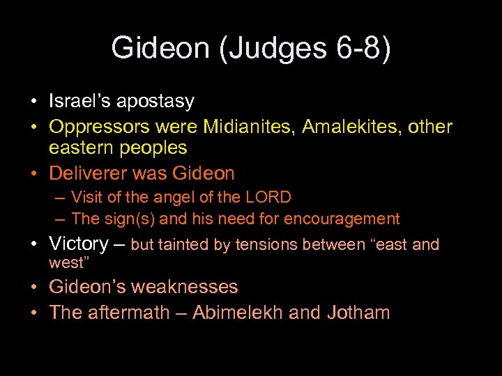 Gideon (Judges 6 -8) • Israel’s apostasy • Oppressors were Midianites, Amalekites, other eastern
