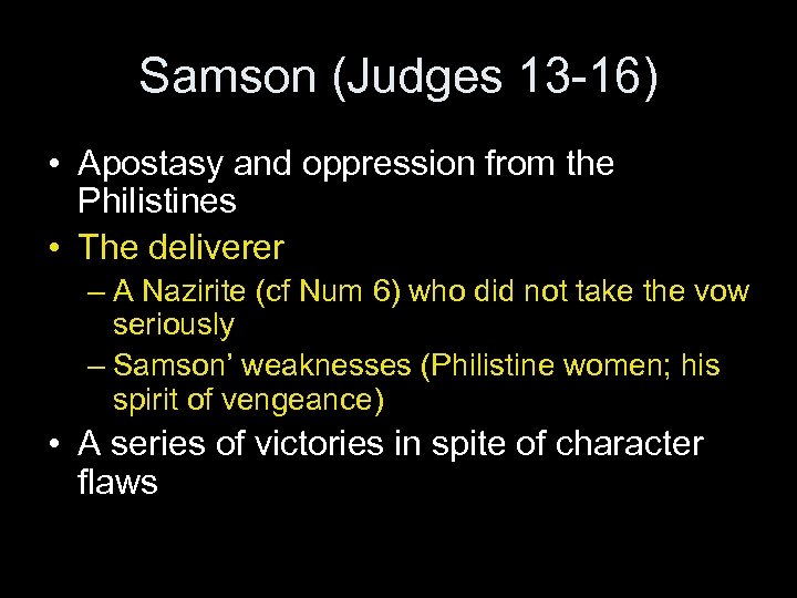 Samson (Judges 13 -16) • Apostasy and oppression from the Philistines • The deliverer