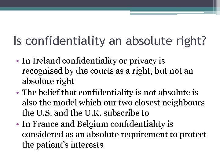 Is confidentiality an absolute right? • In Ireland confidentiality or privacy is recognised by