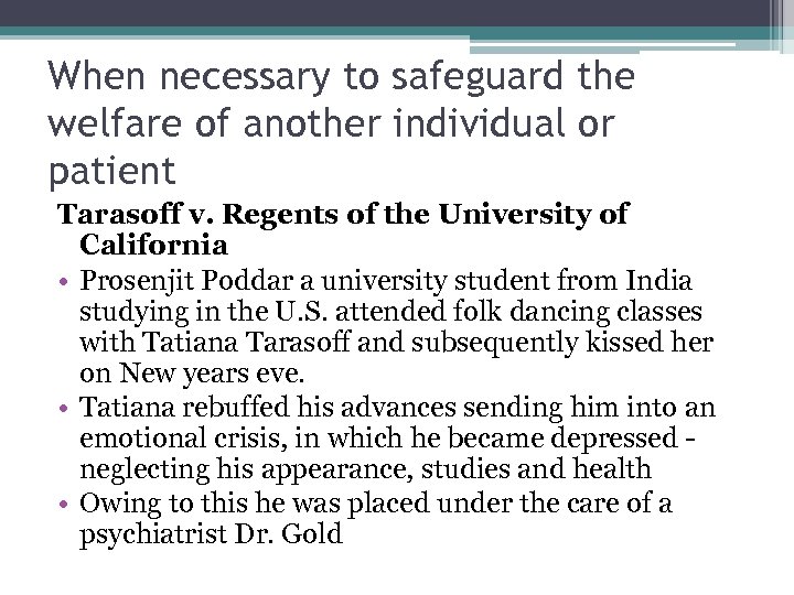 When necessary to safeguard the welfare of another individual or patient Tarasoff v. Regents