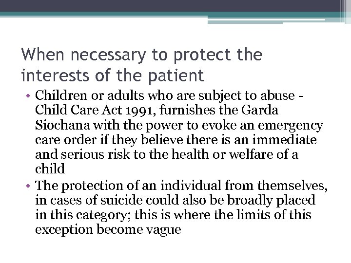 When necessary to protect the interests of the patient • Children or adults who