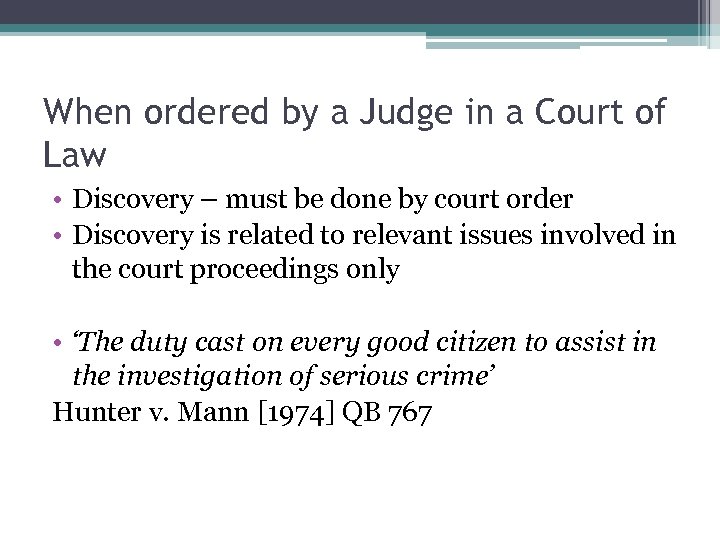 When ordered by a Judge in a Court of Law • Discovery – must