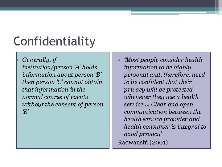 Confidentiality • Generally, if institution/person ‘A’ holds information about person ‘B’ then person ‘C’