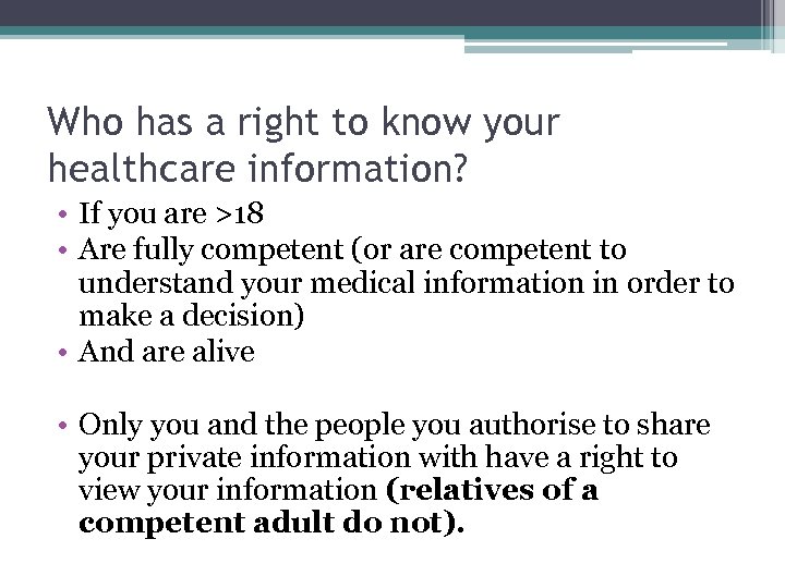 Who has a right to know your healthcare information? • If you are >18