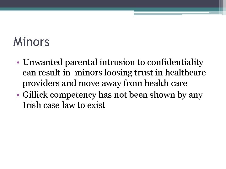 Minors • Unwanted parental intrusion to confidentiality can result in minors loosing trust in