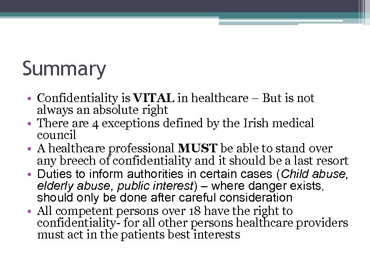 Summary • Confidentiality is VITAL in healthcare – But is not always an absolute