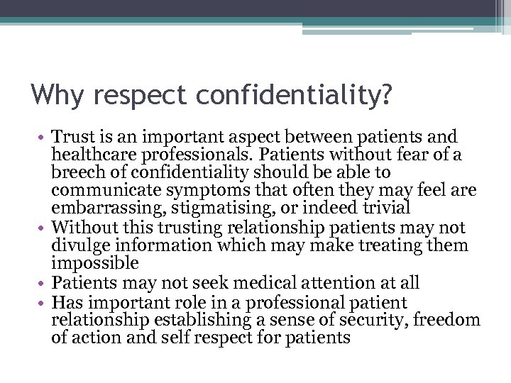 Why respect confidentiality? • Trust is an important aspect between patients and healthcare professionals.