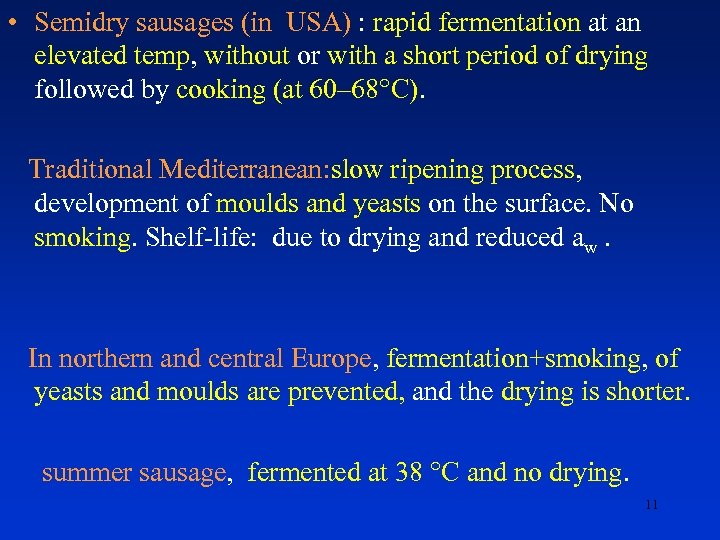  • Semidry sausages (in USA) : rapid fermentation at an elevated temp, without