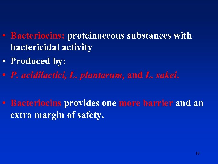  • Bacteriocins: proteinaceous substances with bactericidal activity • Produced by: • P. acidilactici,