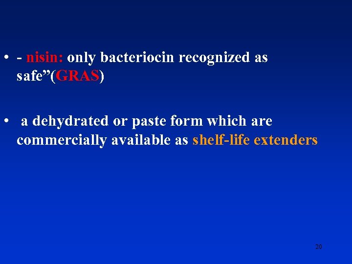  • - nisin: only bacteriocin recognized as safe”(GRAS) • a dehydrated or paste