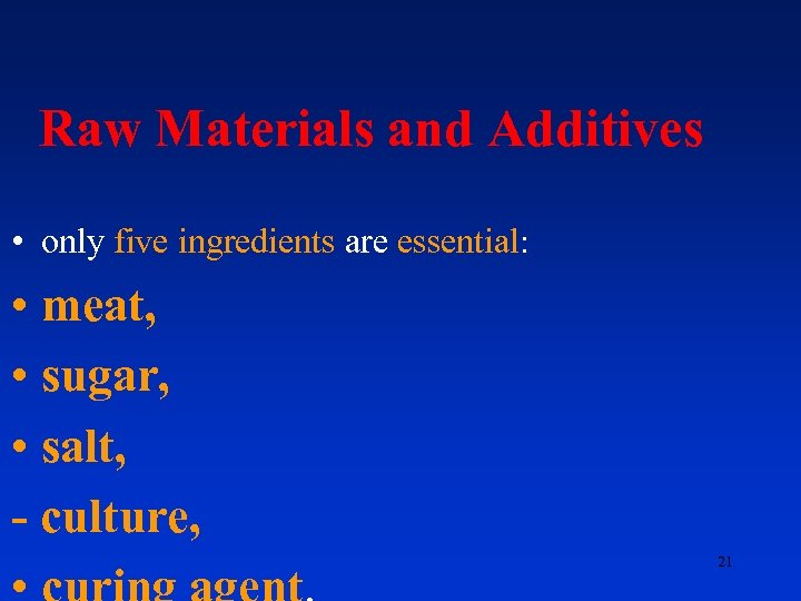  Raw Materials and Additives • only five ingredients are essential: • meat, •