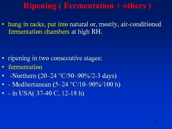  Ripening ( Fermentation + others ) • hung in racks, put into natural