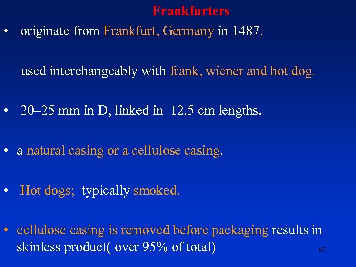  Frankfurters • originate from Frankfurt, Germany in 1487. used interchangeably with frank, wiener