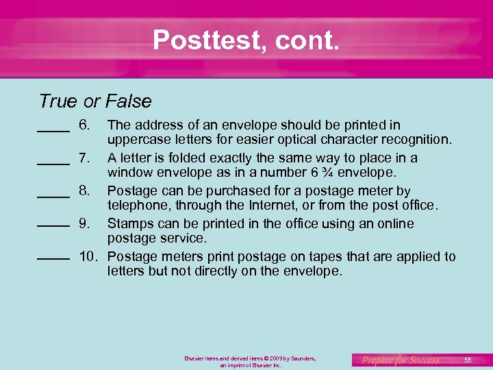 Posttest, cont. True or False 6. The address of an envelope should be printed