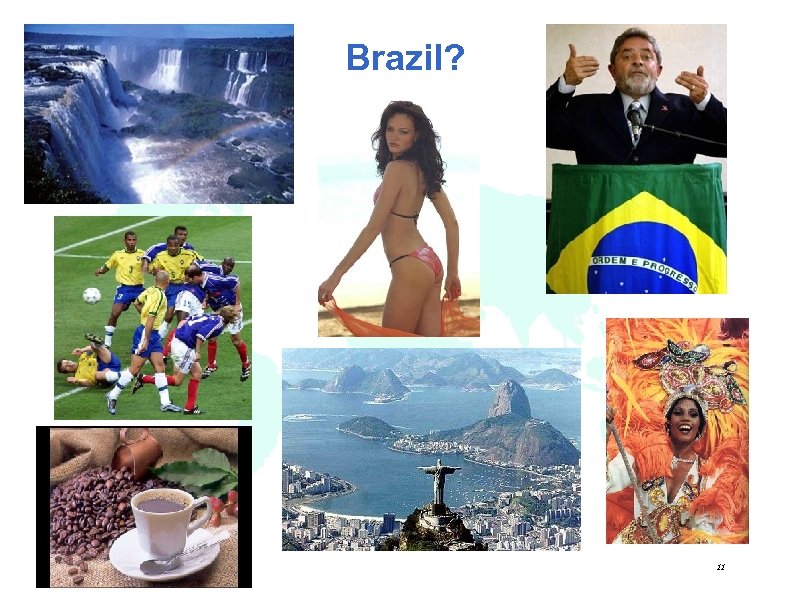 Brazil? 11 