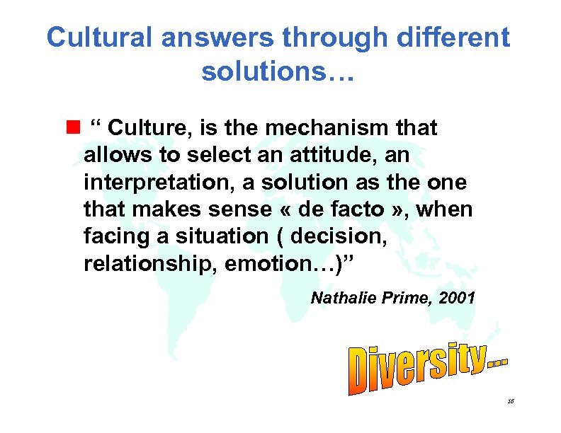 Cultural answers through different solutions… n “ Culture, is the mechanism that allows to