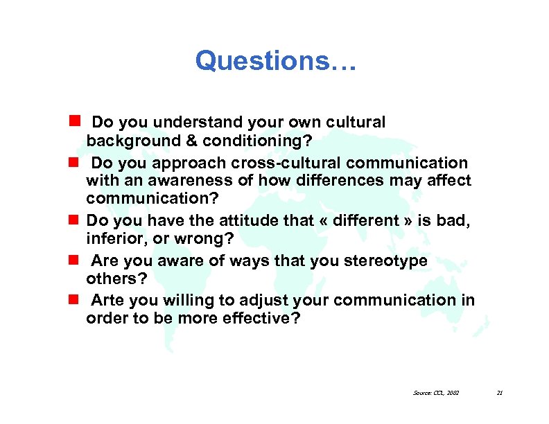 Questions… n Do you understand your own cultural n n background & conditioning? Do