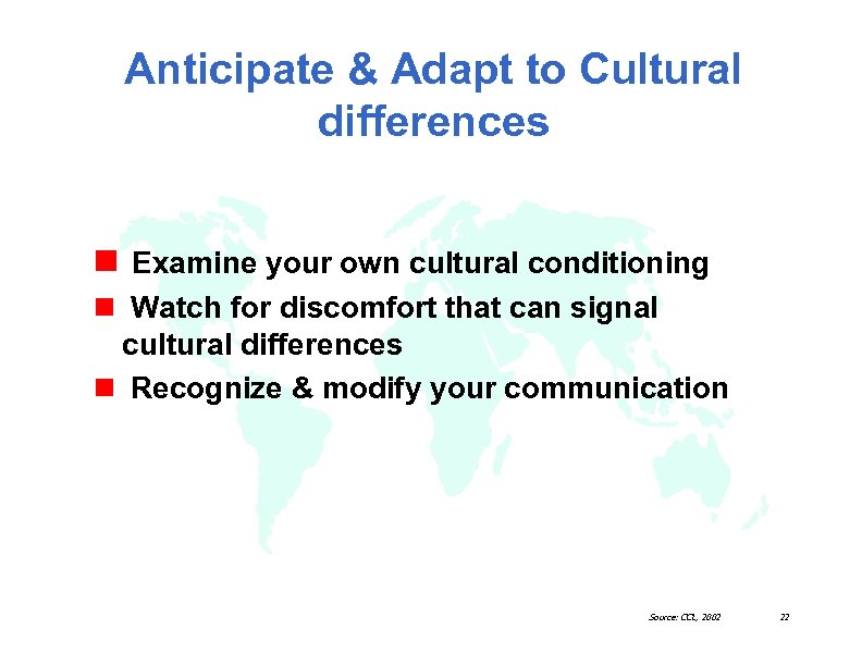 Anticipate & Adapt to Cultural differences n Examine your own cultural conditioning n Watch