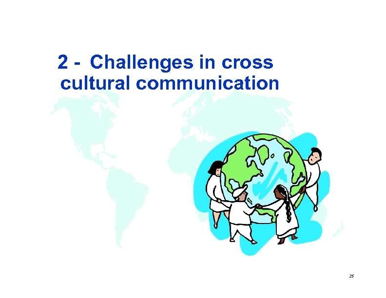  2 - Challenges in cross cultural communication 25 