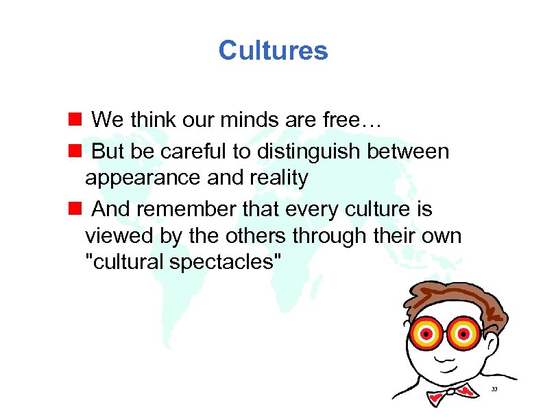 Cultures n We think our minds are free… n But be careful to distinguish