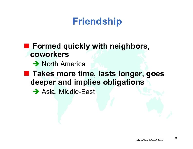 Friendship n Formed quickly with neighbors, coworkers è North America n Takes more time,