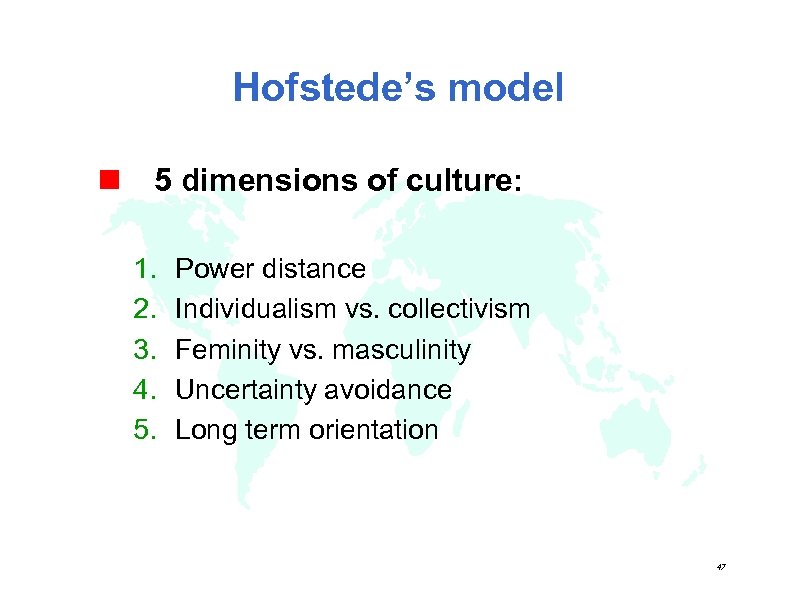 Hofstede’s model n 5 dimensions of culture: 1. 2. 3. 4. 5. Power distance