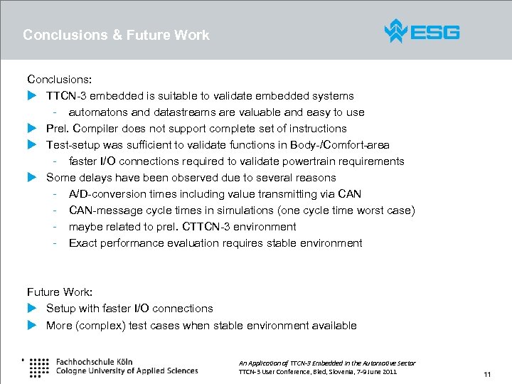 Conclusions & Future Work Conclusions: u TTCN-3 embedded is suitable to validate embedded systems