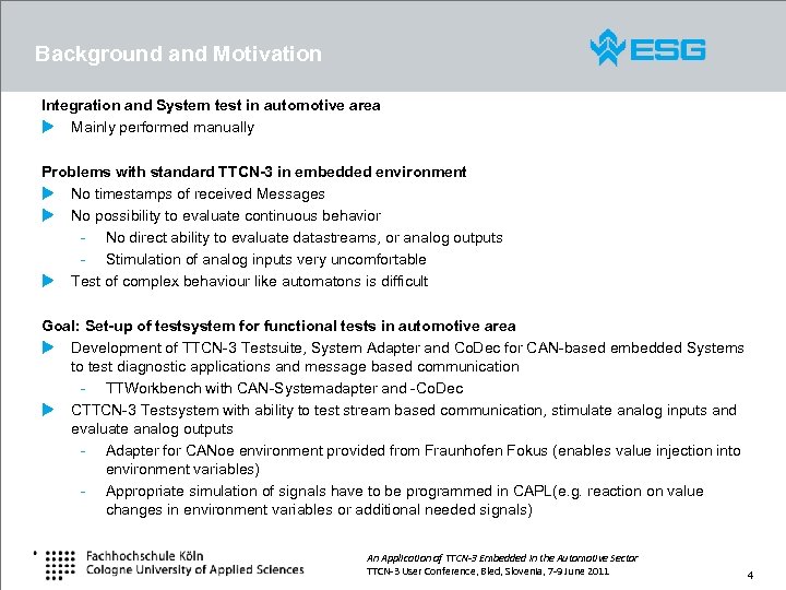 Background and Motivation Integration and System test in automotive area u Mainly performed manually