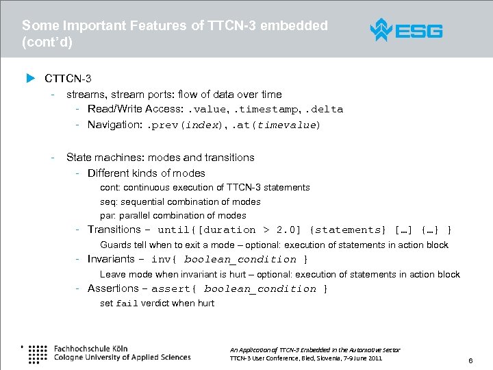 Some Important Features of TTCN-3 embedded (cont’d) u CTTCN-3 - streams, stream ports: flow