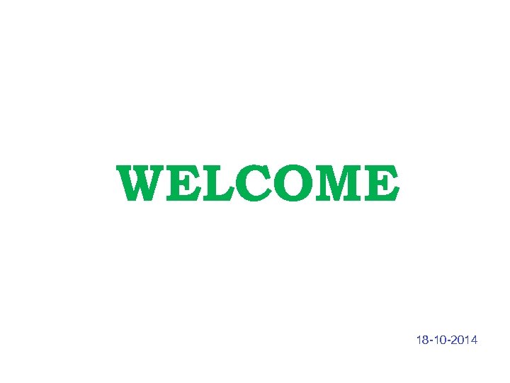 WELCOME 18 -10 -2014 