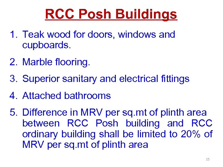 RCC Posh Buildings 1. Teak wood for doors, windows and cupboards. 2. Marble flooring.