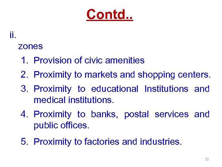 Contd. . ii. zones 1. Provision of civic amenities 2. Proximity to markets and