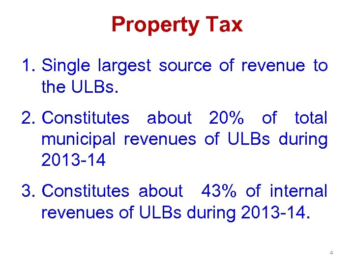 Property Tax 1. Single largest source of revenue to the ULBs. 2. Constitutes about