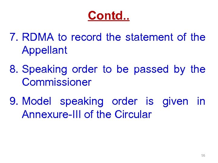 Contd. . 7. RDMA to record the statement of the Appellant 8. Speaking order