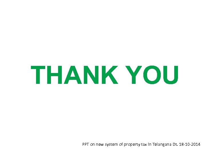 THANK YOU PPT on new system of property tax in Telangana Dt. 18 -10