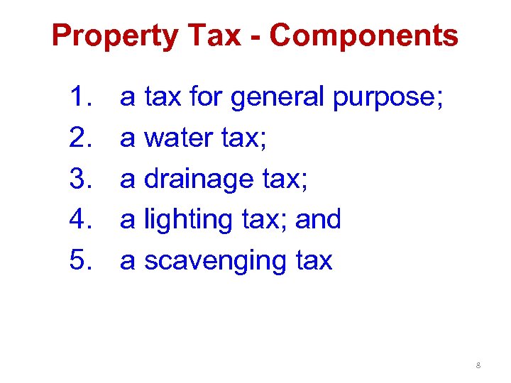 Property Tax - Components 1. 2. 3. 4. 5. a tax for general purpose;