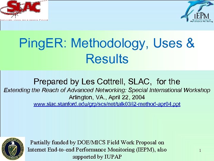Ping. ER: Methodology, Uses & Results Prepared by Les Cottrell, SLAC, for the Extending