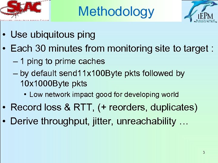 Methodology • Use ubiquitous ping • Each 30 minutes from monitoring site to target