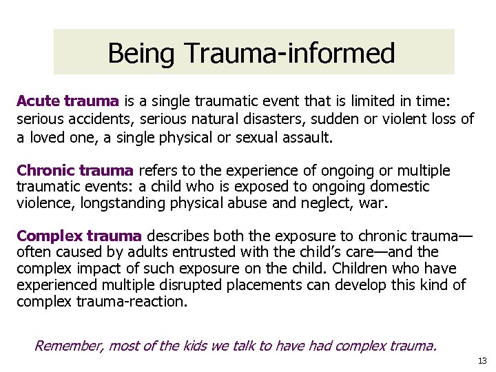 Being Trauma-informed Acute trauma is a single traumatic event that is limited in time: