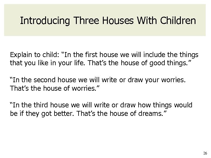 Introducing Three Houses With Children Explain to child: “In the first house we will