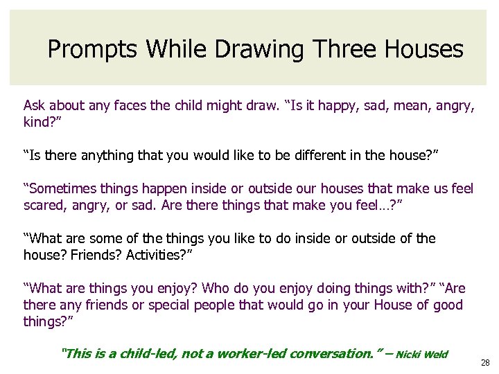 Prompts While Drawing Three Houses Ask about any faces the child might draw. “Is