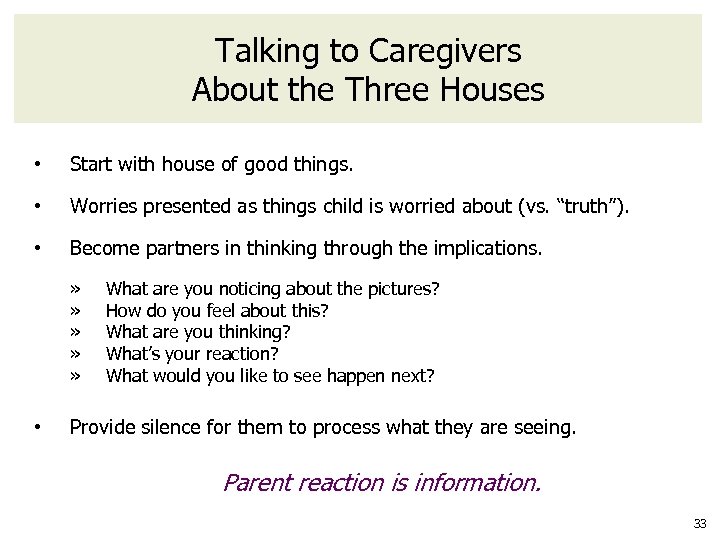 Talking to Caregivers About the Three Houses • Start with house of good things.
