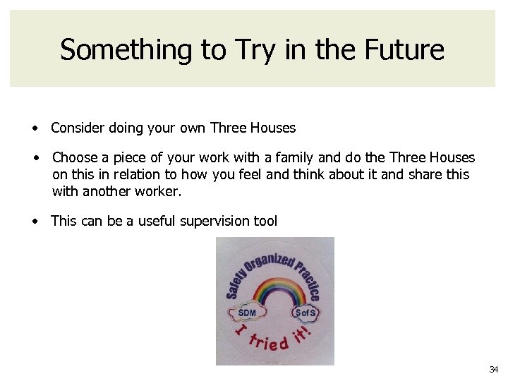 Something to Try in the Future • Consider doing your own Three Houses •