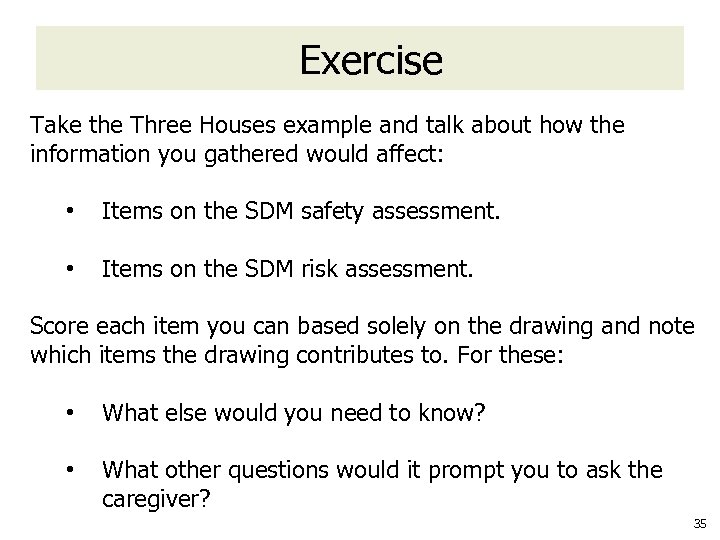 Exercise Take the Three Houses example and talk about how the information you gathered
