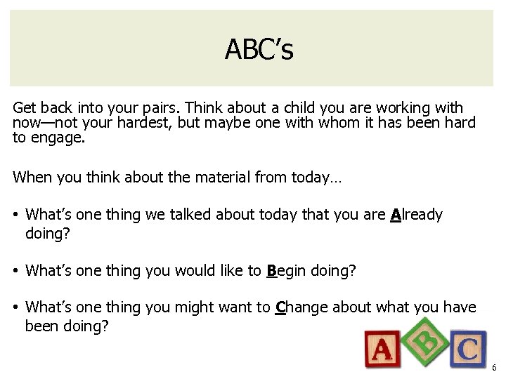 ABC’s Get back into your pairs. Think about a child you are working with