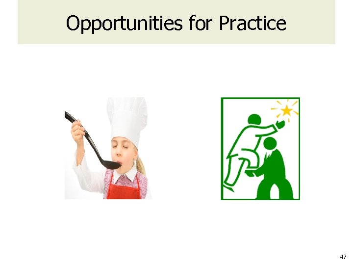 Opportunities for Practice 47 