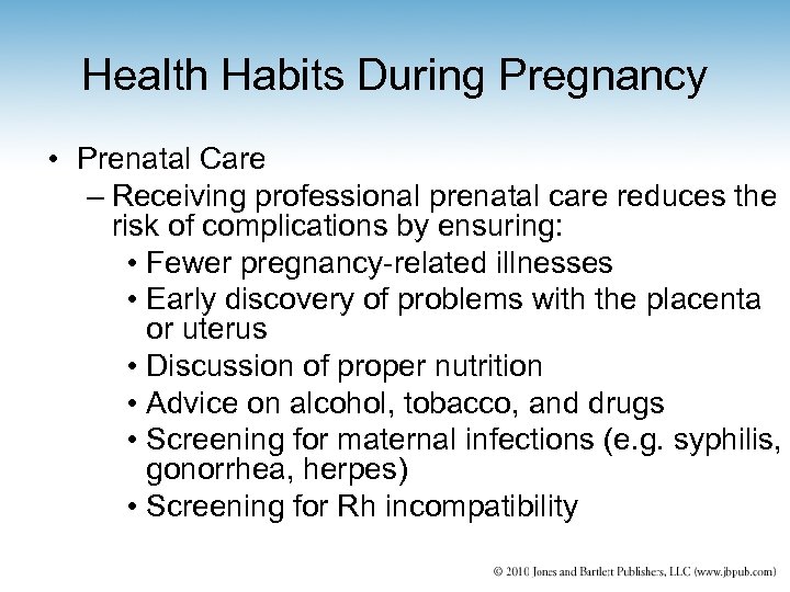 Health Habits During Pregnancy • Prenatal Care – Receiving professional prenatal care reduces the