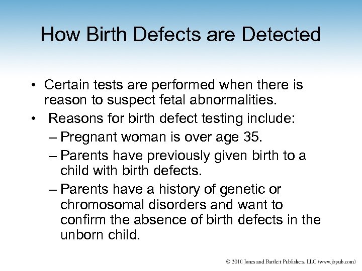 How Birth Defects are Detected • Certain tests are performed when there is reason
