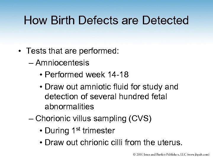 How Birth Defects are Detected • Tests that are performed: – Amniocentesis • Performed