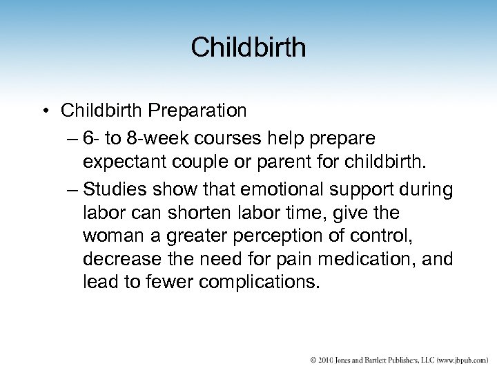 Childbirth • Childbirth Preparation – 6 - to 8 -week courses help prepare expectant